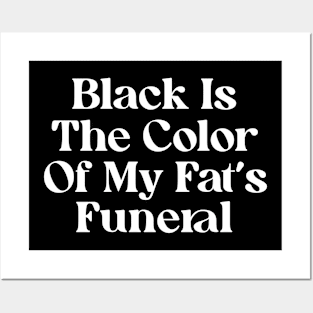 Black Is The Color Of My Fat's Funeral Posters and Art